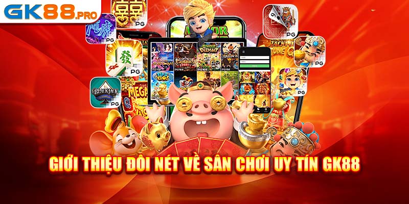 Giới thiệu đôi nét về sân chơi uy tín GK88