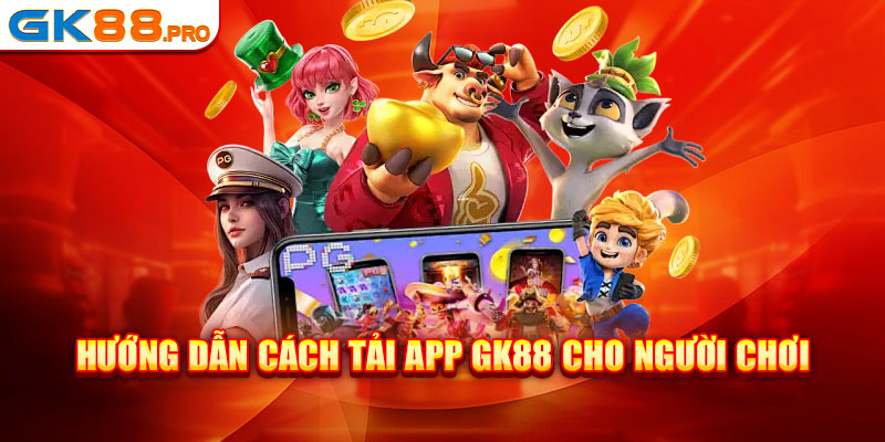 Hướng dẫn cách tải app GK88 cho người chơi