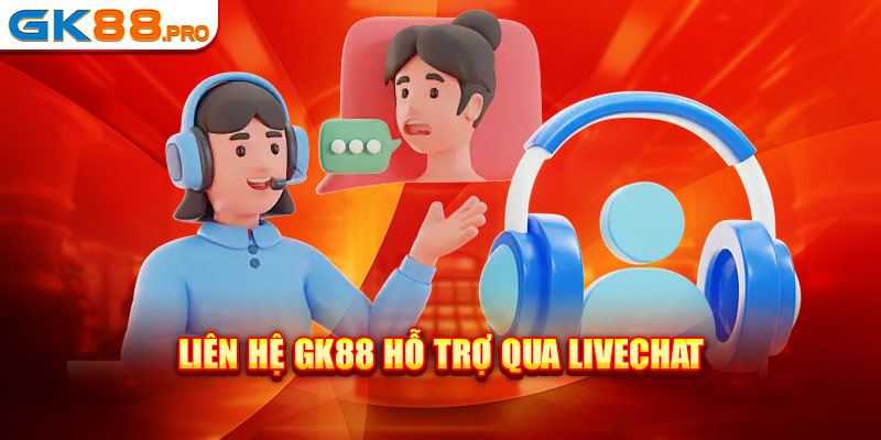 Liên hệ GK88 hỗ trợ qua livechat