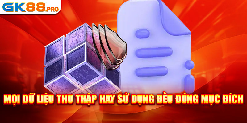 Mọi dữ liệu thu thập hay sử dụng đều đúng mục đích