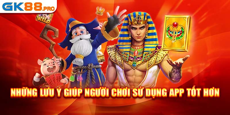 Những lưu ý giúp người chơi sử dụng app tốt hơn