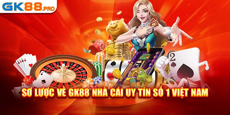 Sơ lược về GK88 - Nhà cái uy tín số 1 Việt Nam