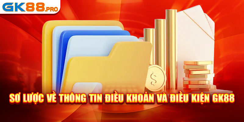 Sơ lược về thông tin điều khoản và điều kiện GK88