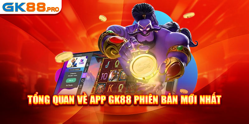 Tổng quan về app GK88 phiên bản mới nhất