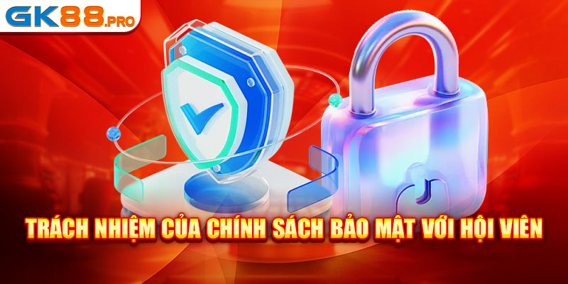 Trách nhiệm của chính sách bảo mật với hội viên