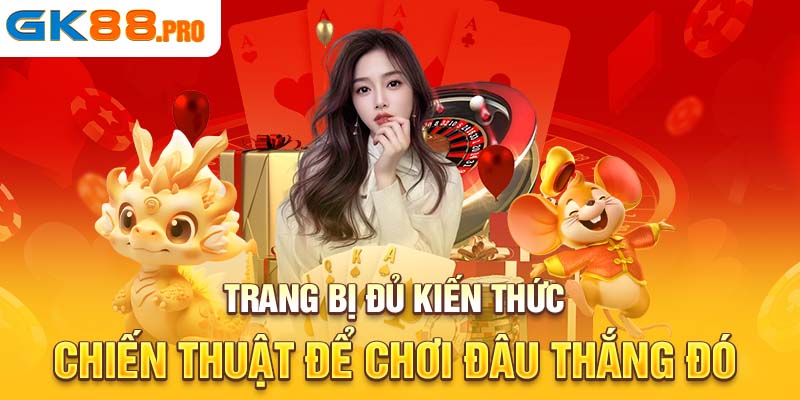 Trang bị đủ kiến thức, chiến thuật để chơi đâu thắng đó