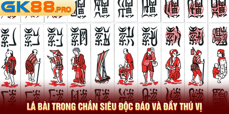 Lá bài trong Chắn siêu độc đáo và đầy thú vị