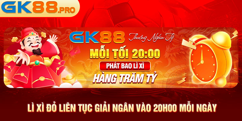 Lì xì đỏ liên tục giải ngân vào 20h00 mỗi ngày