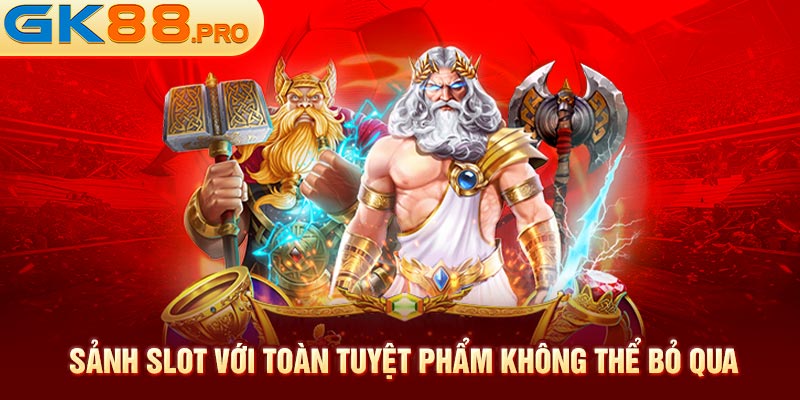 Sảnh Slot với toàn tuyệt phẩm không thể bỏ qua