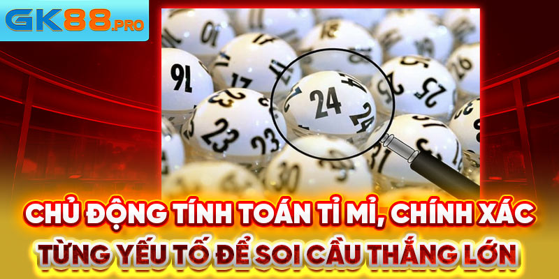 Chủ động tính toán tỉ mỉ, chính xác từng yếu tố để soi cầu thắng lớn