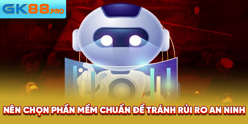 Nên chọn phần mềm chuẩn để tránh rủi ro an ninh