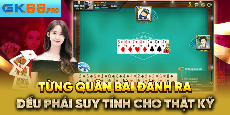 Từng quân bài đánh ra đều phải suy tính cho thật kỹ