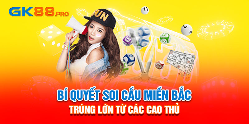 Bí quyết soi cầu miền bắc trúng lớn từ các cao thủ