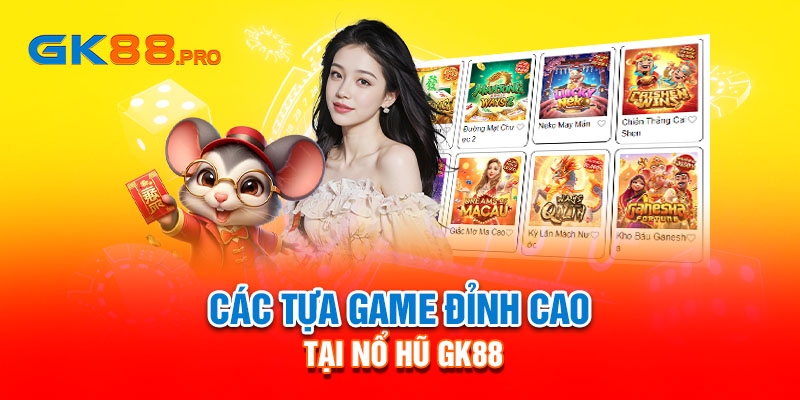 Các tựa game đỉnh cao tại nổ hũ GK88