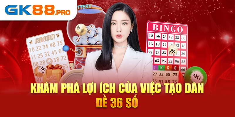 Khám phá lợi ích của việc tạo dàn đề 36 số