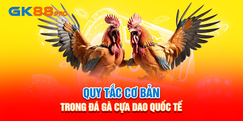 Quy tắc cơ bản trong đá gà cựa dao quốc tế