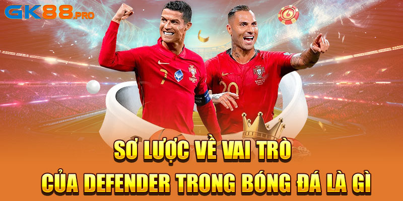 Sơ lược về vai trò của Defender trong bóng đá là gì